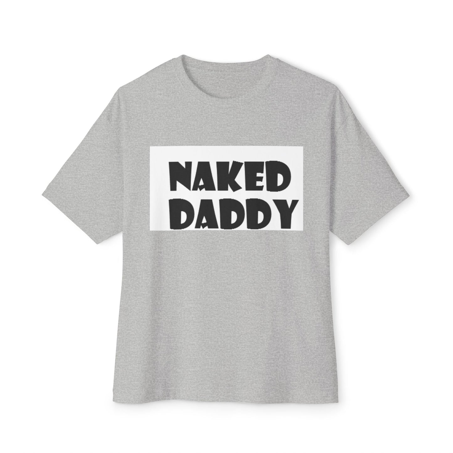 T-Shirt Naked Daddy Unisex Oversized Boxy Tee