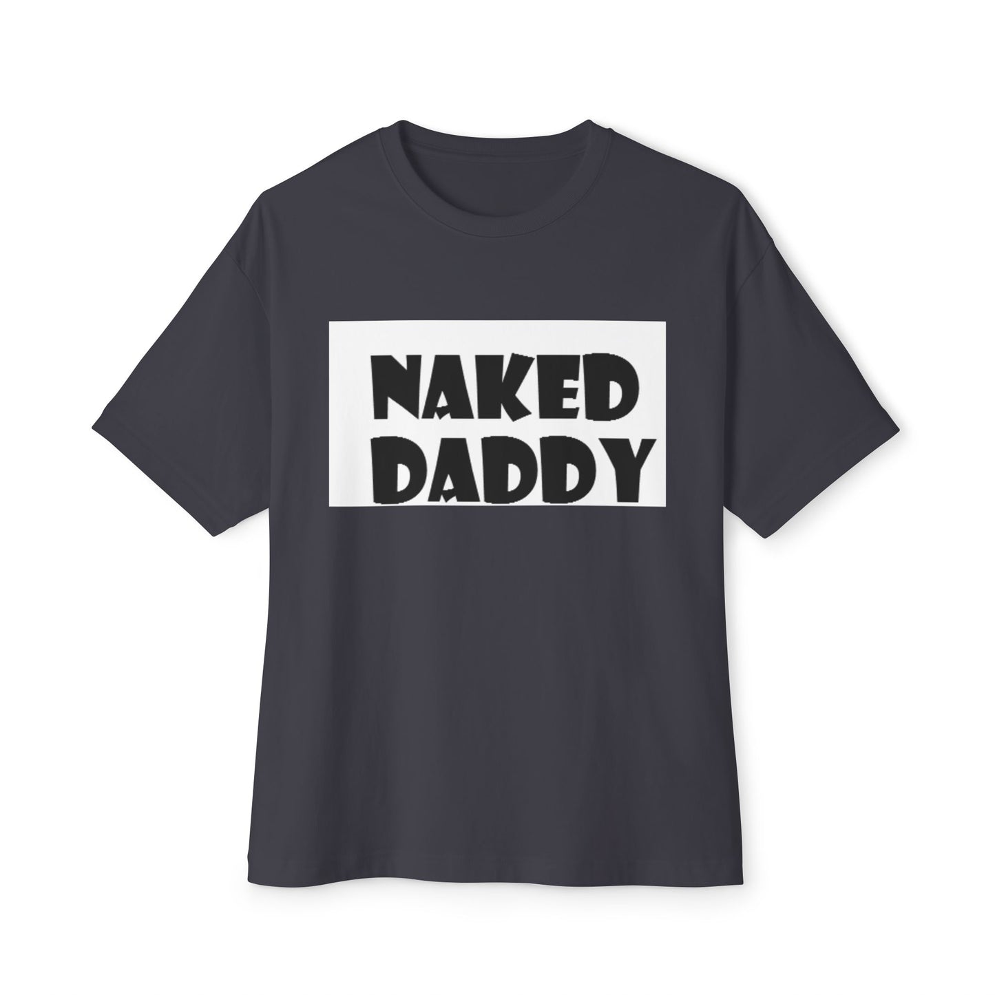 T-Shirt Naked Daddy Unisex Oversized Boxy Tee