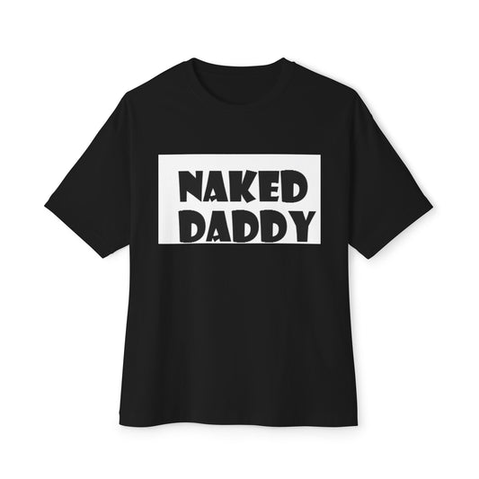 T-Shirt Naked Daddy Unisex Oversized Boxy Tee
